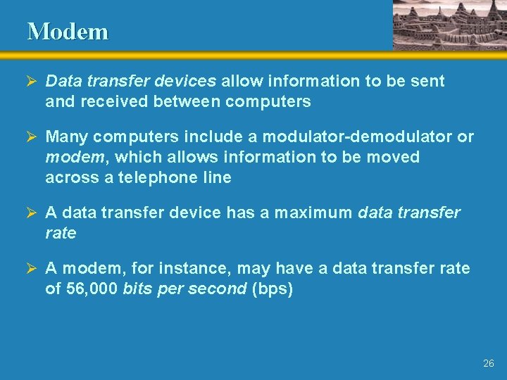Modem Ø Data transfer devices allow information to be sent and received between computers Modem Ø Data transfer devices allow information to be sent and received between computers