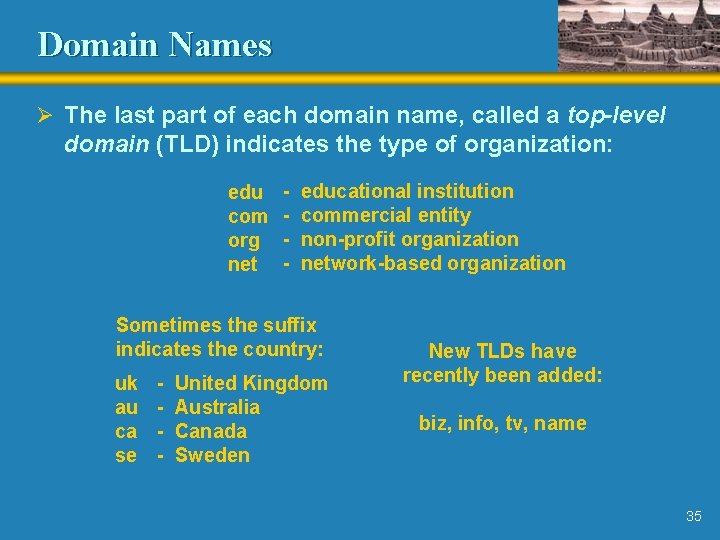 Domain Names Ø The last part of each domain name, called a top-level domain Domain Names Ø The last part of each domain name, called a top-level domain