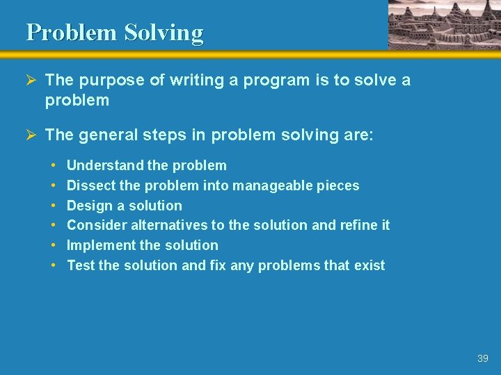 Problem Solving Ø The purpose of writing a program is to solve a problem Problem Solving Ø The purpose of writing a program is to solve a problem