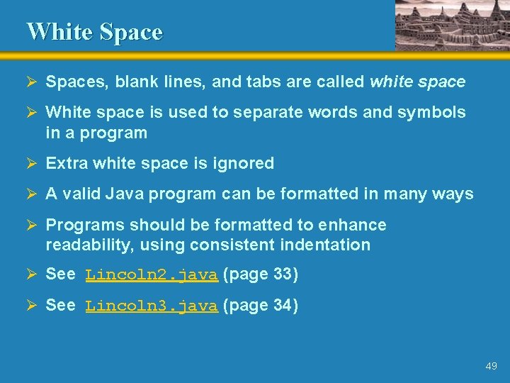 White Space Ø Spaces, blank lines, and tabs are called white space Ø White White Space Ø Spaces, blank lines, and tabs are called white space Ø White