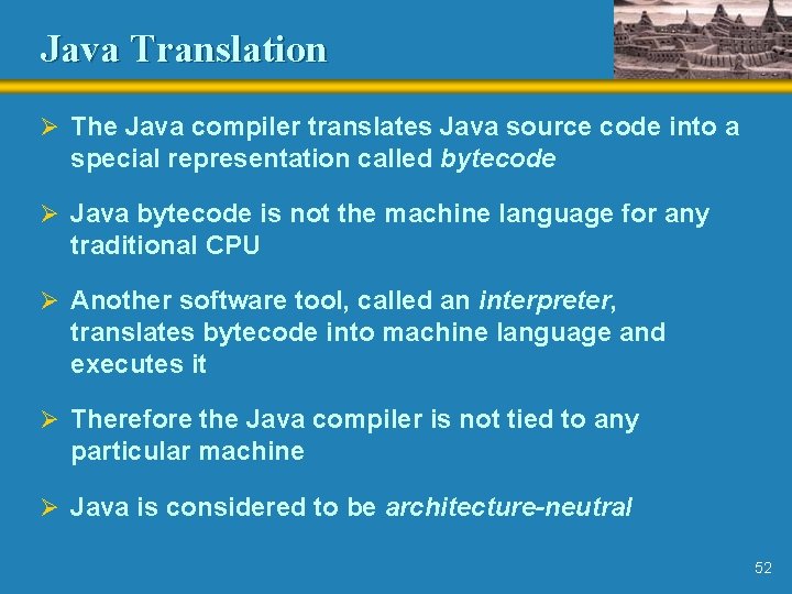 Java Translation Ø The Java compiler translates Java source code into a special representation Java Translation Ø The Java compiler translates Java source code into a special representation