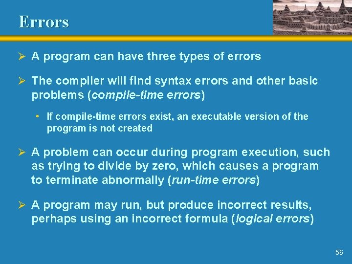 Errors Ø A program can have three types of errors Ø The compiler will Errors Ø A program can have three types of errors Ø The compiler will