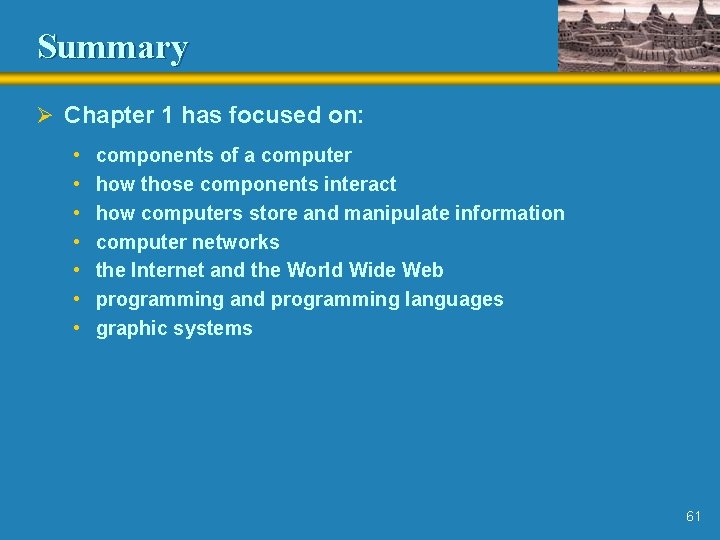 Summary Ø Chapter 1 has focused on: • • components of a computer how Summary Ø Chapter 1 has focused on: • • components of a computer how