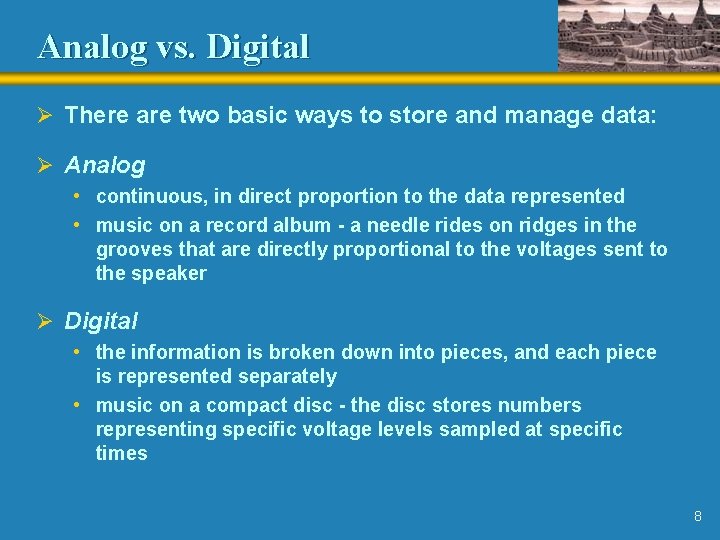 Analog vs. Digital Ø There are two basic ways to store and manage data: Analog vs. Digital Ø There are two basic ways to store and manage data: