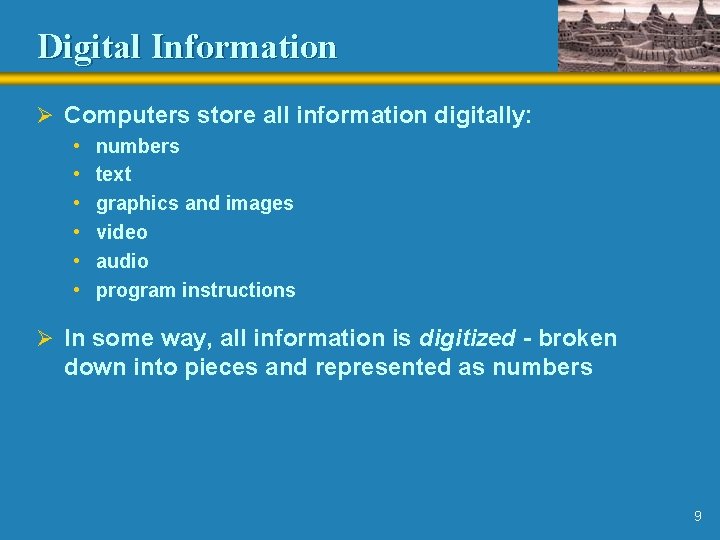 Digital Information Ø Computers store all information digitally: • • • numbers text graphics Digital Information Ø Computers store all information digitally: • • • numbers text graphics
