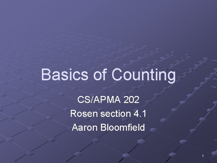 Basics of Counting CS/APMA 202 Rosen section 4. 1 Aaron Bloomfield 1 