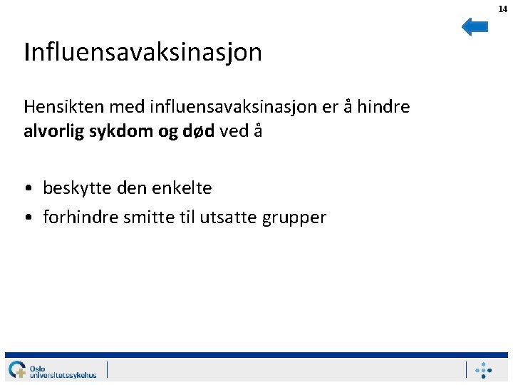 14 Influensavaksinasjon Hensikten med influensavaksinasjon er å hindre alvorlig sykdom og død ved å