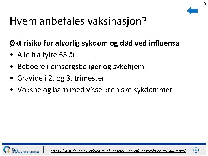 15 Hvem anbefales vaksinasjon? Økt risiko for alvorlig sykdom og død ved influensa •