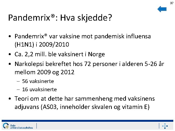 37 Pandemrix®: Hva skjedde? • Pandemrix® var vaksine mot pandemisk influensa (H 1 N