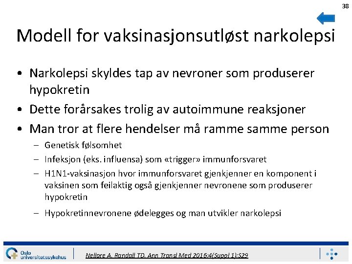 38 Modell for vaksinasjonsutløst narkolepsi • Narkolepsi skyldes tap av nevroner som produserer hypokretin