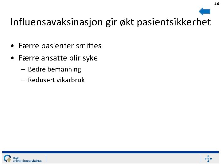 46 Influensavaksinasjon gir økt pasientsikkerhet • Færre pasienter smittes • Færre ansatte blir syke