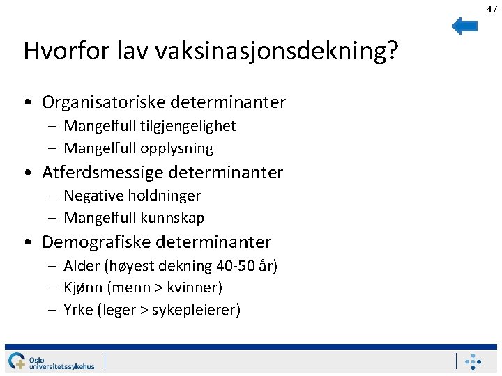 47 Hvorfor lav vaksinasjonsdekning? • Organisatoriske determinanter – Mangelfull tilgjengelighet – Mangelfull opplysning •