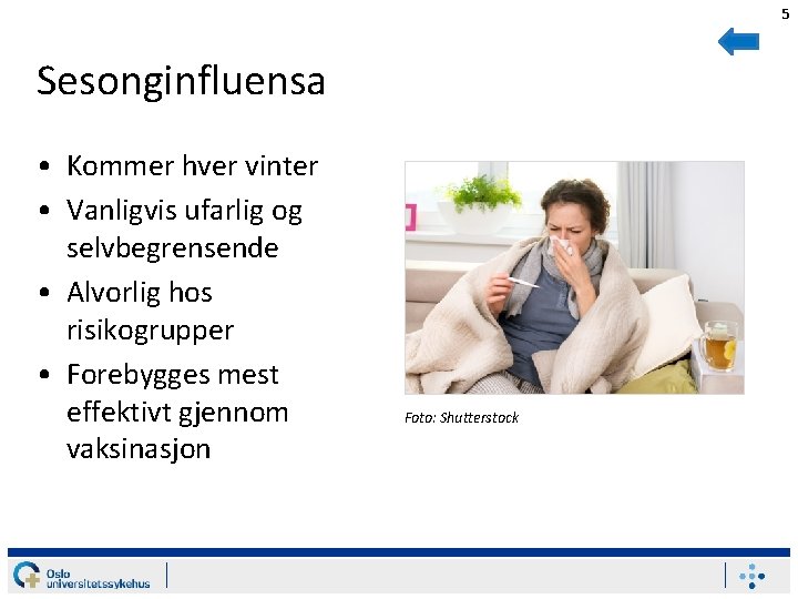 5 Sesonginfluensa • Kommer hver vinter • Vanligvis ufarlig og selvbegrensende • Alvorlig hos