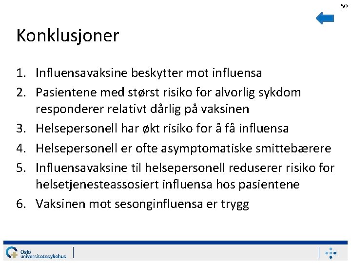 50 Konklusjoner 1. Influensavaksine beskytter mot influensa 2. Pasientene med størst risiko for alvorlig