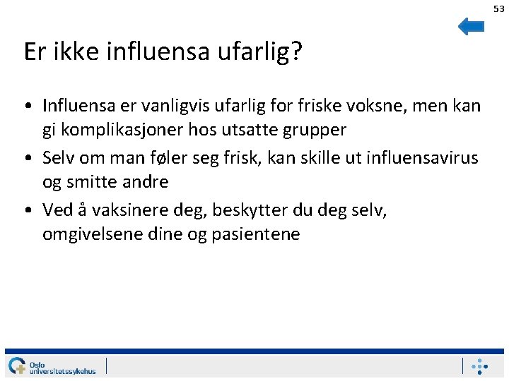 53 Er ikke influensa ufarlig? • Influensa er vanligvis ufarlig for friske voksne, men