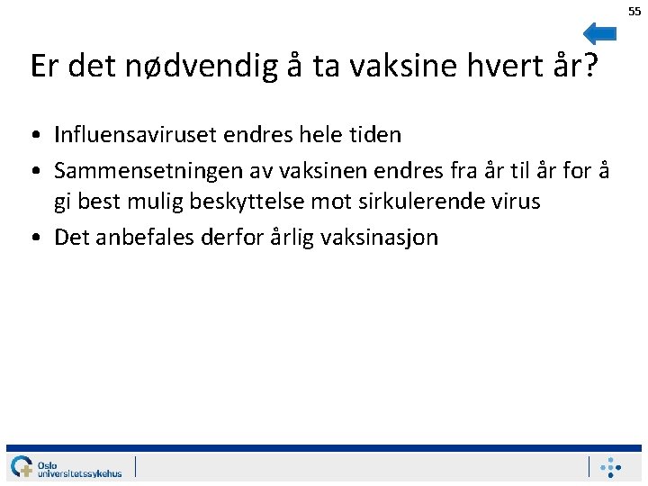 55 Er det nødvendig å ta vaksine hvert år? • Influensaviruset endres hele tiden