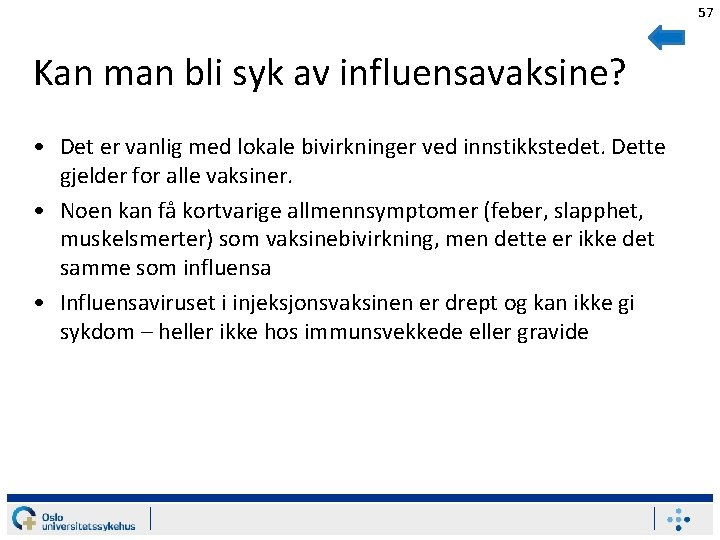 57 Kan man bli syk av influensavaksine? • Det er vanlig med lokale bivirkninger