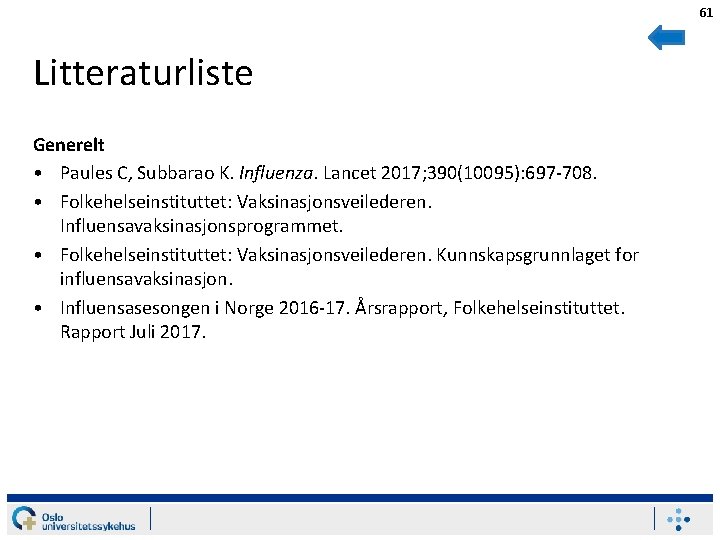 61 Litteraturliste Generelt • Paules C, Subbarao K. Influenza. Lancet 2017; 390(10095): 697 -708.