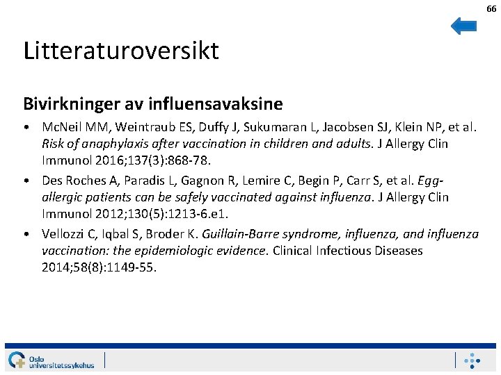 66 Litteraturoversikt Bivirkninger av influensavaksine • Mc. Neil MM, Weintraub ES, Duffy J, Sukumaran