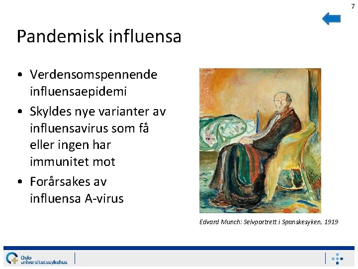 7 Pandemisk influensa • Verdensomspennende influensaepidemi • Skyldes nye varianter av influensavirus som få