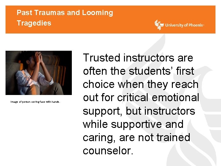 Past Traumas and Looming Tragedies Image of person coving face with hands. Trusted instructors