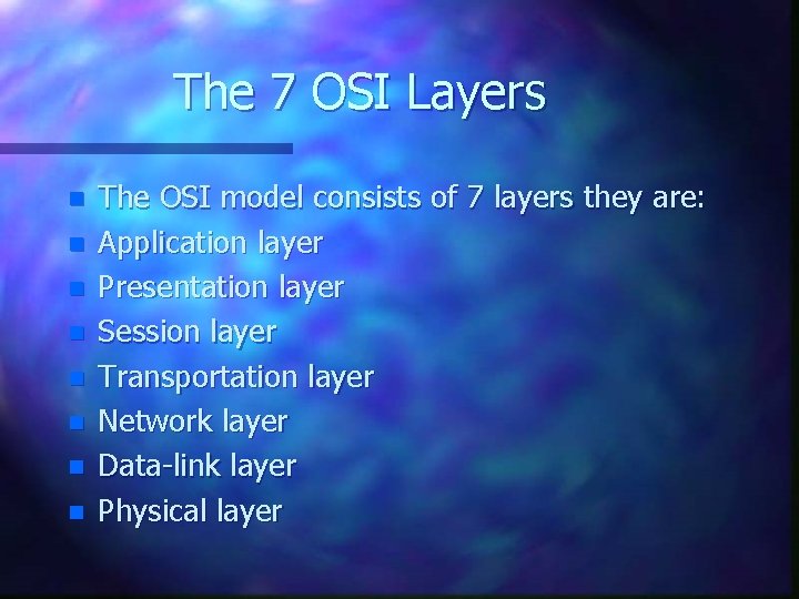 The 7 OSI Layers n n n n The OSI model consists of 7