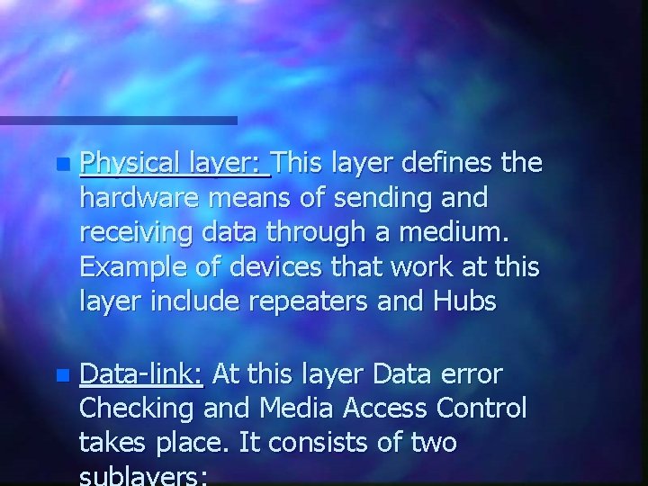 n Physical layer: This layer defines the hardware means of sending and receiving data