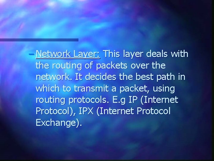 – Network Layer: This layer deals with the routing of packets over the network.