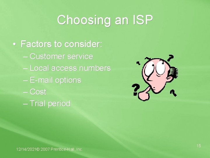 Choosing an ISP • Factors to consider: – Customer service – Local access numbers