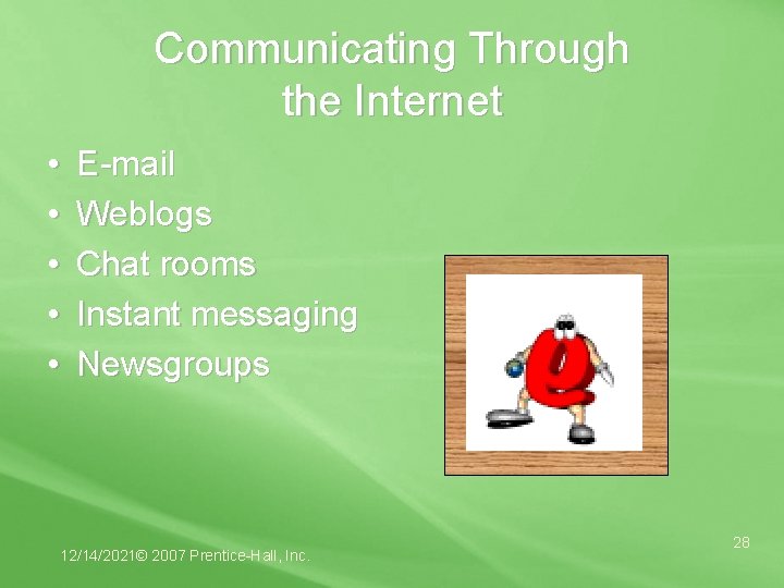 Communicating Through the Internet • • • E-mail Weblogs Chat rooms Instant messaging Newsgroups