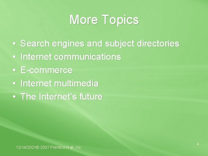 More Topics • • • Search engines and subject directories Internet communications E-commerce Internet