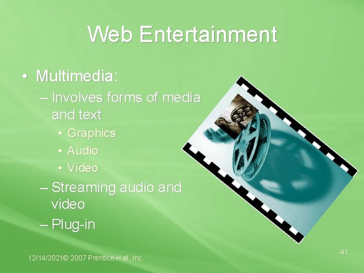 Web Entertainment • Multimedia: – Involves forms of media and text • Graphics •