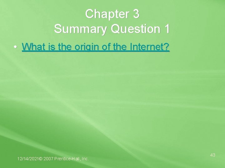 Chapter 3 Summary Question 1 • What is the origin of the Internet? 12/14/2021©