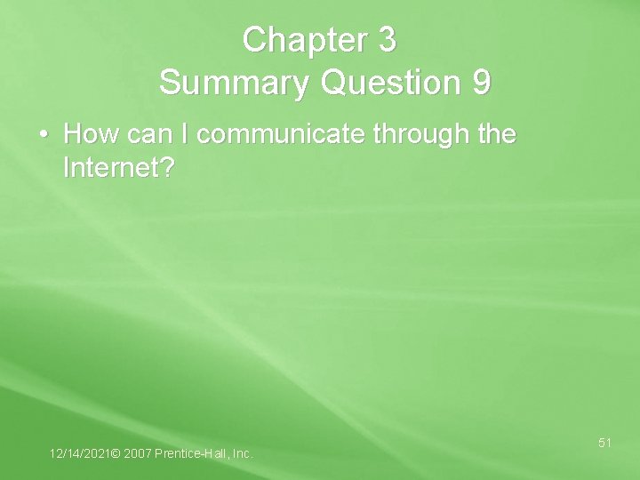 Chapter 3 Summary Question 9 • How can I communicate through the Internet? 12/14/2021©