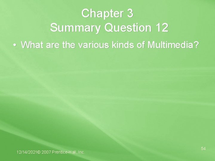 Chapter 3 Summary Question 12 • What are the various kinds of Multimedia? 12/14/2021©