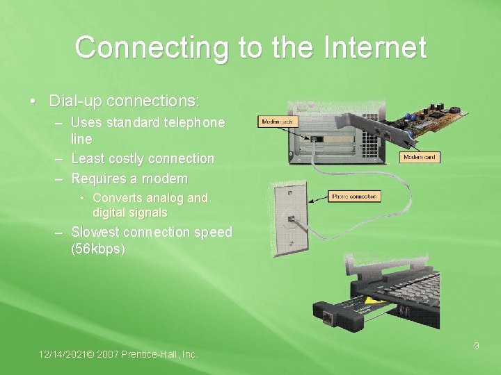 Connecting to the Internet • Dial-up connections: – Uses standard telephone line – Least