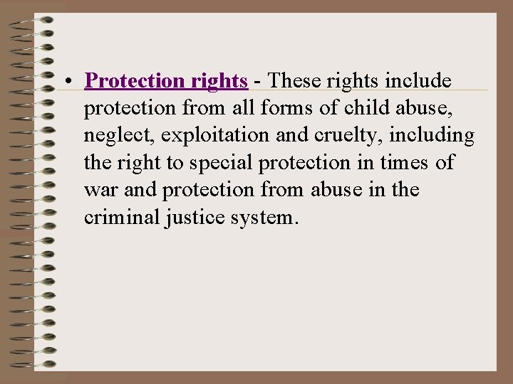  • Protection rights - These rights include protection from all forms of child