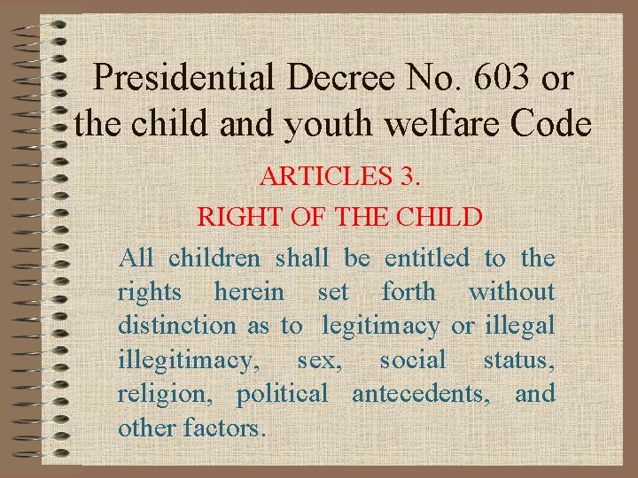 Presidential Decree No. 603 or the child and youth welfare Code ARTICLES 3. RIGHT