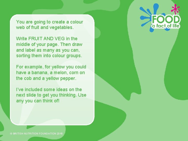 You are going to create a colour web of fruit and vegetables. Write FRUIT