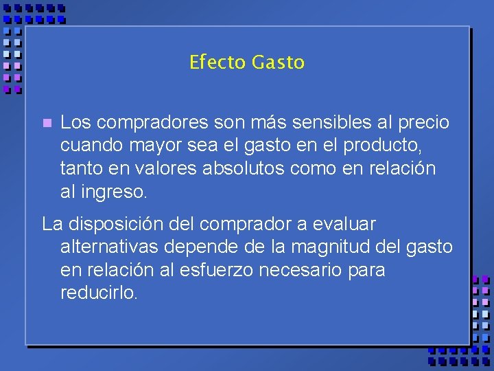 Efecto Gasto n Los compradores son más sensibles al precio cuando mayor sea el