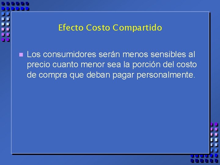 Efecto Costo Compartido n Los consumidores serán menos sensibles al precio cuanto menor sea