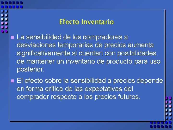 Efecto Inventario n La sensibilidad de los compradores a desviaciones temporarias de precios aumenta