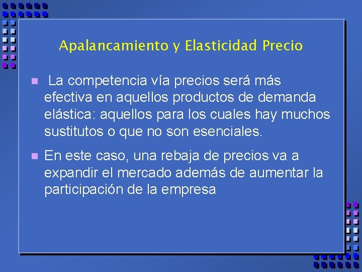 Apalancamiento y Elasticidad Precio n La competencia vía precios será más efectiva en aquellos
