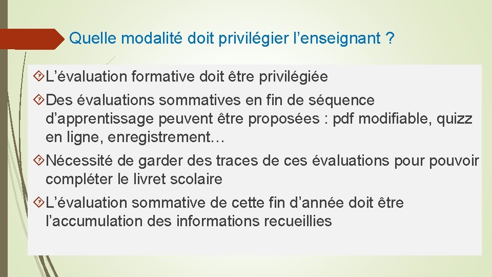 Quelle modalité doit privilégier l’enseignant ? L’évaluation formative doit être privilégiée Des évaluations sommatives