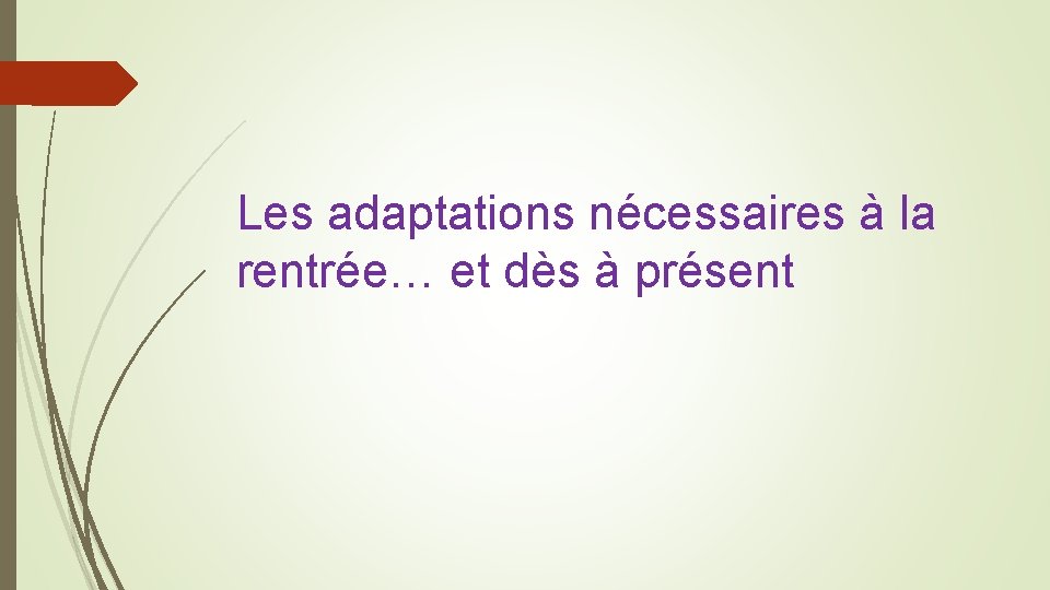 Les adaptations nécessaires à la rentrée… et dès à présent 