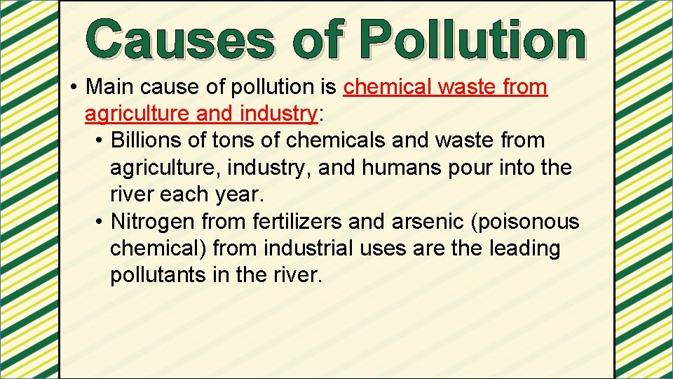 Causes of Pollution • Main cause of pollution is chemical waste from agriculture and