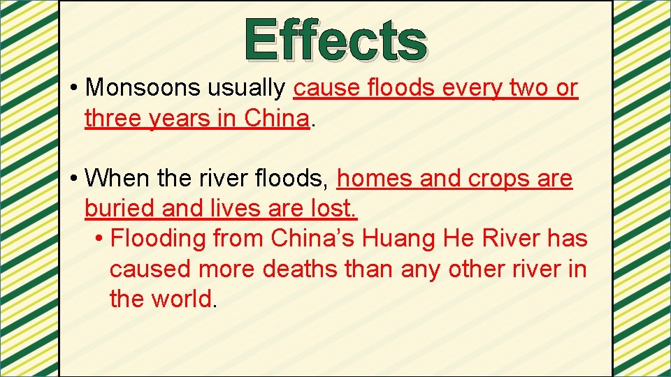 Effects • Monsoons usually cause floods every two or three years in China. •