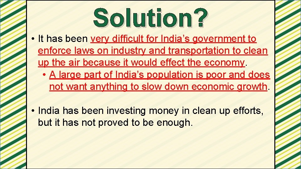 Solution? • It has been very difficult for India’s government to enforce laws on