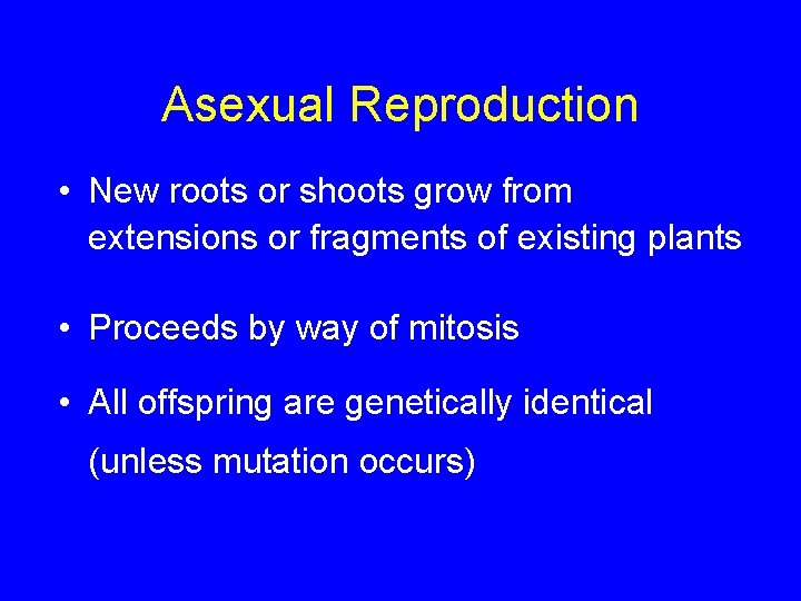 Asexual Reproduction • New roots or shoots grow from extensions or fragments of existing