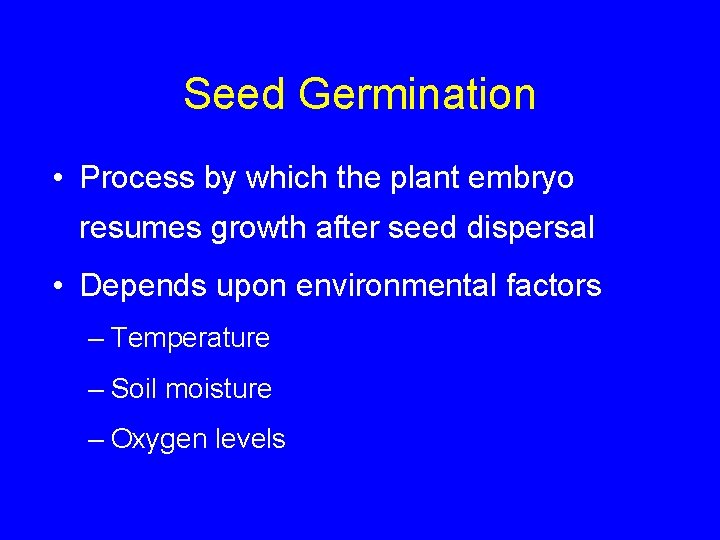 Seed Germination • Process by which the plant embryo resumes growth after seed dispersal